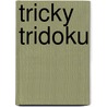 Tricky Tridoku by Japheth J. Light