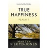 True Happiness door Martyn Lloyd Jones
