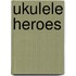 Ukulele Heroes