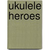 Ukulele Heroes door Ian Whitcomb