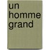 Un Homme Grand