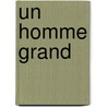 Un Homme Grand door Pierre Anctil