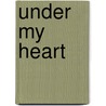 Under My Heart door T. John Calvin