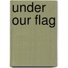 Under Our Flag door Alice Margaret Guernsey