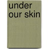 Under Our Skin door Donald McRae