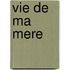 Vie de Ma Mere
