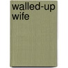 Walled-Up Wife door Margaret Anne Doody