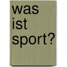 Was ist Sport? door Rilana Ostheim