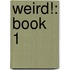 Weird!: Book 1