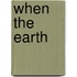 When the Earth