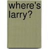 Where's Larry? door Phillip Barrett