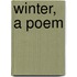 Winter, a Poem