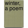 Winter, a Poem door Humphry William Woolrych