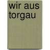Wir aus Torgau door Franz-Norbert Piontek