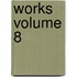 Works Volume 8