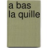 A Bas La Quille door W. Spann