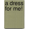 A Dress for Me! door Sue Fliess