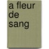 A Fleur de Sang