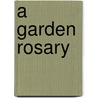 A Garden Rosary door Agnes Rothery
