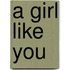 A Girl Like You