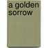 A Golden Sorrow