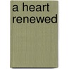 A Heart Renewed door Karen Baney