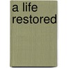 A Life Restored door Karen Baney