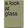 A Look at Glass by Susan Ring