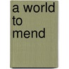 A World to Mend door Margaret Pollock Sherwood