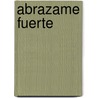 Abrazame Fuerte by Sue Johnson