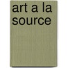 Art a la Source door Claude Roy