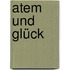 Atem und Glück