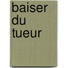 Baiser Du Tueur by William Lashner