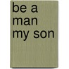 Be a Man My Son door Jon Choppin