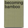 Becoming Bamboo door Robert E. Carter