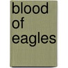 Blood Of Eagles by William W. Johnston