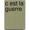 C Est La Guerre by Louis Calaferte