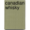 Canadian Whisky by Davin De Kergommeaux