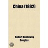 China; With Map by Sir Robert Kennaway Douglas
