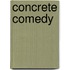 Concrete Comedy