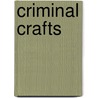 Criminal Crafts door Shawn Bowman