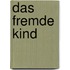 Das fremde Kind