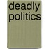 Deadly Politics