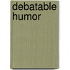 Debatable Humor door Patrick A. Stewart