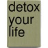 Detox Your Life