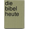 Die Bibel heute door Rudolf Steiner