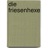 Die Friesenhexe by Karla Weigand