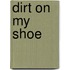 Dirt on My Shoe