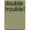 Double Trouble! door M.J. Misra