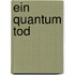 Ein Quantum Tod